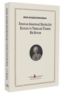 İnsanlar Arasında Eşitsizliğin Kaynağı ve Temelleri Üzerine Bir Söylev / Jean Jack Rousseoe