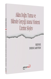 Aklını Doğru Tutma ve Bilimde Gerçeği Arama Yöntemi Üzerine Söylev / Descartes