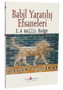 Babil Yaratılış Efsaneleri / E.A Wallis Budge