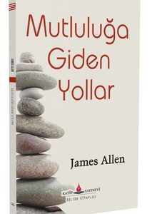 Mutluluğa Giden Yollar / James Allen