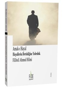 Amakı Hayal - Hayallerin Derinliğine Yolculuk / Filibeli Ahmet Hilmi