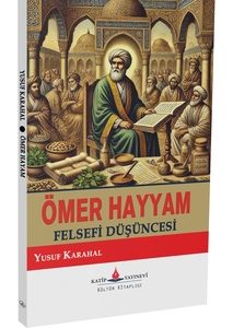 Ömer Hayyam (Felsefi Düşüncesi) / Yusuf Karahal