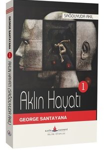 Sağduyuda Akıl - (Aklın Hayatı Cilt 1) / George Santayana