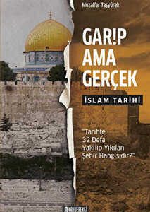Garip Ama Gerçek - İslam Tarihi / Muzaffer Taşyürek