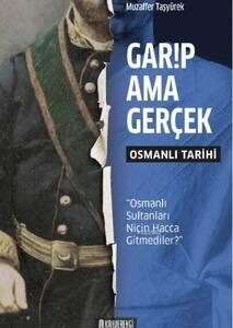 Garip Ama Gerçek - Osmanlı Tarihi / Muzaffer Taşyürek