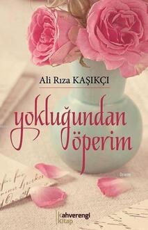 Yokluğundan Öperim / Ali Rıza Kaşıkçı