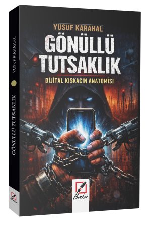 GÖNÜLLÜ TUTSAKLIK  DİJİTAL KISKACIN ANATOMİSİ / YUSUF KARAHAL