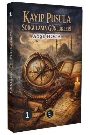 KAYIP PUSULA SORGULAMA GÜNLÜKLERİ / AYŞE HOCA